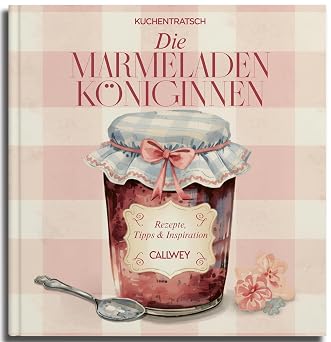 Die Marmeladen-Königinnen Buch von Kuchentratsch aus dem Callwey Verlag